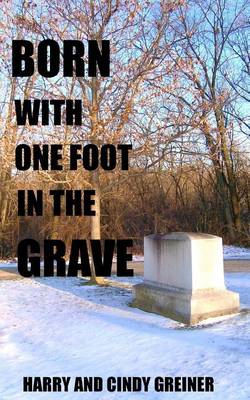 Cover of Born With One Foot In The Grave