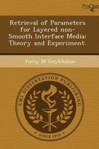 Cover of Retrieval of Parameters for Layered Non-Smooth Interface Media: Theory and Experiment