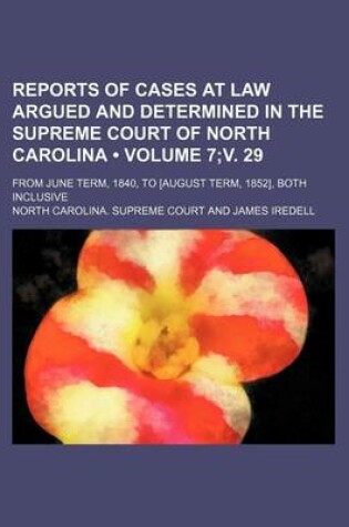 Cover of Reports of Cases at Law Argued and Determined in the Supreme Court of North Carolina (Volume 7;v. 29); From June Term, 1840, to [August Term, 1852], Both Inclusive