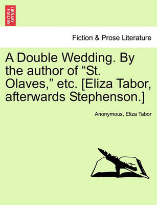 Book cover for A Double Wedding. by the Author of "St. Olaves," Etc. [Eliza Tabor, Afterwards Stephenson.]