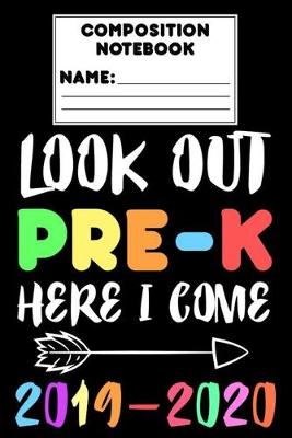 Book cover for Composition Notebook Look Out Pre-K Here I Come 2019 - 2020