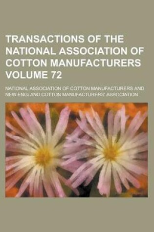 Cover of Transactions of the National Association of Cotton Manufacturers Volume 72