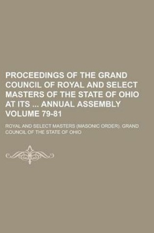 Cover of Proceedings of the Grand Council of Royal and Select Masters of the State of Ohio at Its Annual Assembly Volume 79-81