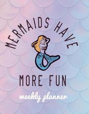 Book cover for Mermaids Have More Fun Weekly Planner