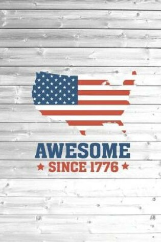 Cover of Awesome since 1776 - American Flag USA Country Pride Journal