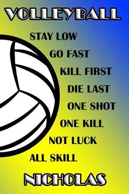 Book cover for Volleyball Stay Low Go Fast Kill First Die Last One Shot One Kill Not Luck All Skill Nicholas