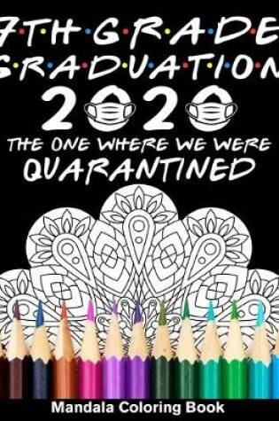 Cover of 7th Grade Graduation 2020 The One Where We Were Quarantined Mandala Coloring Book