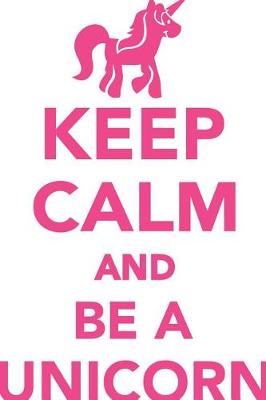 Book cover for Keep Calm & Be A Unicorn Workbook of Affirmations Keep Calm & Be A Unicorn Workbook of Affirmations