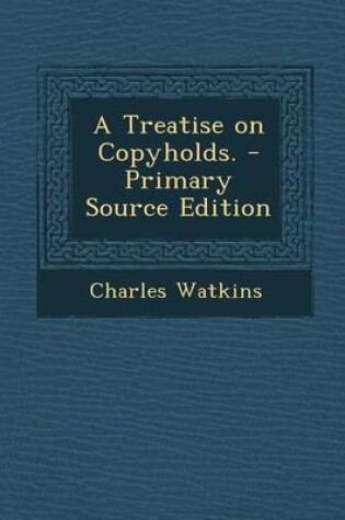 Cover of A Treatise on Copyholds. - Primary Source Edition