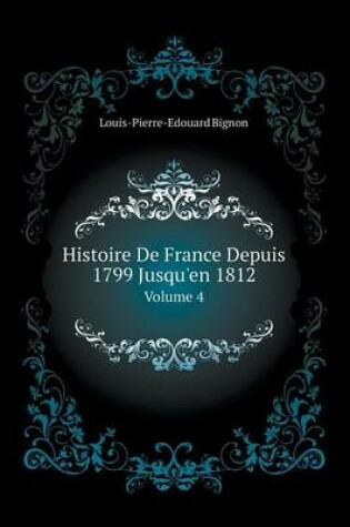 Cover of Histoire De France Depuis 1799 Jusqu'en 1812 Volume 4