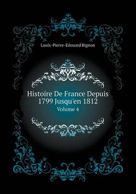 Book cover for Histoire De France Depuis 1799 Jusqu'en 1812 Volume 4