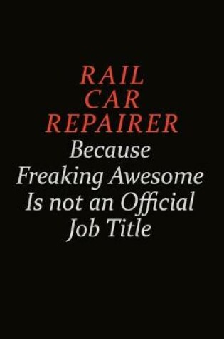 Cover of Rail Car Repairer Because Freaking Awesome Is Not An Official Job Title