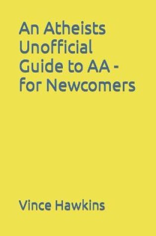 Cover of An Atheists Unofficial Guide to AA - for Newcomers