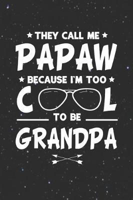 Book cover for They Call Me Papaw Because I'm Too Cool To Be Grandpa