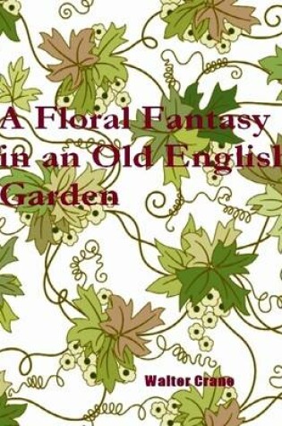 Cover of A Floral Fantasy in an Old English Garden (Illustrated)