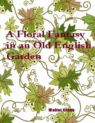 Book cover for A Floral Fantasy in an Old English Garden (Illustrated)