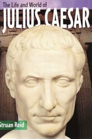 Cover of The Life And World Of Julius Caesar
