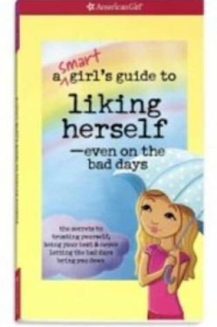 Cover of A Smart Girl's Guide to Liking Herself - Even on the Bad Days