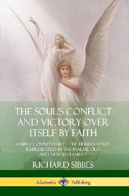 Book cover for The Soul's Conflict and Victory Over Itself by Faith: A Bible Commentary; the Human Spirit Represented in the Psalms, Old and New Testament