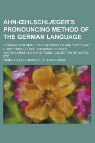 Cover of Ahn- Hlschlaeger's Pronouncing Method of the German Language; Designed for Instruction in Schools and for Private Study. First Course