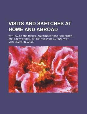 Book cover for Visits and Sketches at Home and Abroad (Volume 2); With Tales and Miscellanies Now First Collected, and a New Edition of the "Diary of an Ennuyee."