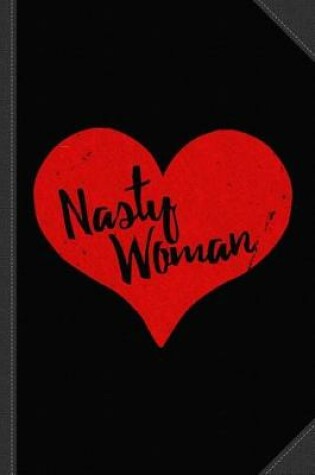 Cover of Nasty Woman Heart Journal Notebook