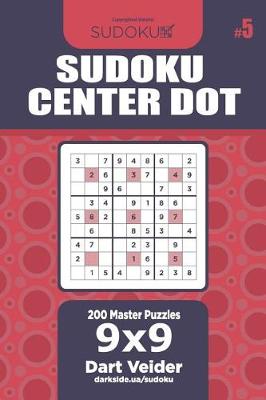 Cover of Sudoku Center Dot - 200 Master Puzzles 9x9 (Volume 5)