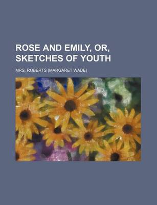 Book cover for Rose and Emily, Or, Sketches of Youth