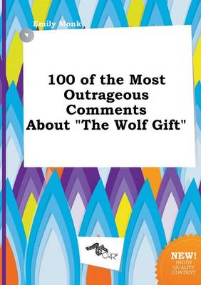 Book cover for 100 of the Most Outrageous Comments about the Wolf Gift