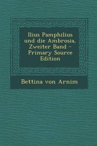 Cover of Ilius Pamphilius Und Die Ambrosia, Zweiter Band - Primary Source Edition