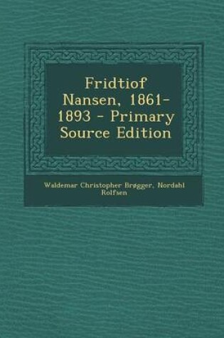 Cover of Fridtiof Nansen, 1861-1893 - Primary Source Edition