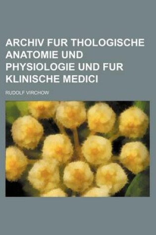 Cover of Archiv Fur Thologische Anatomie Und Physiologie Und Fur Klinische Medici