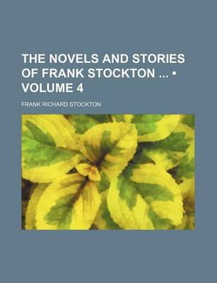 Book cover for The Novels and Stories of Frank Stockton (Volume 4)