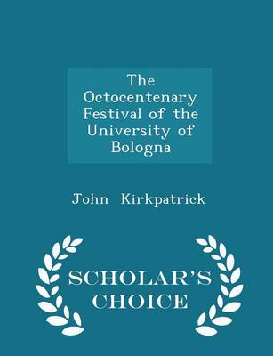 Book cover for The Octocentenary Festival of the University of Bologna - Scholar's Choice Edition