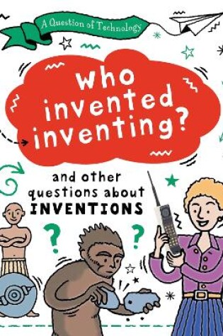 Cover of A Question of Technology: Who Invented Inventing?