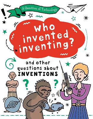 Book cover for A Question of Technology: Who Invented Inventing?