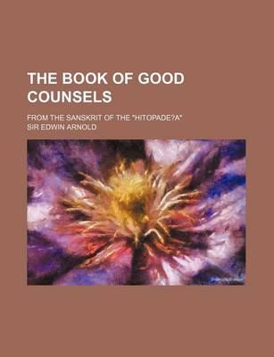 Book cover for The Book of Good Counsels; From the Sanskrit of the Hitopade?a