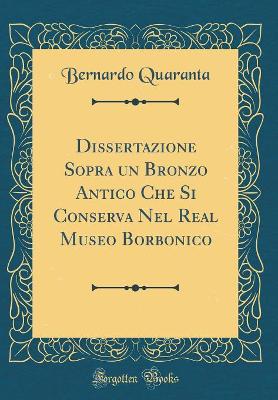 Book cover for Dissertazione Sopra un Bronzo Antico Che Si Conserva Nel Real Museo Borbonico (Classic Reprint)