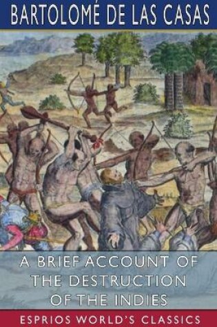 Cover of A Brief Account of the Destruction of the Indies (Esprios Classics)