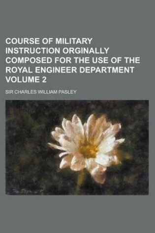 Cover of Course of Military Instruction Orginally Composed for the Use of the Royal Engineer Department Volume 2