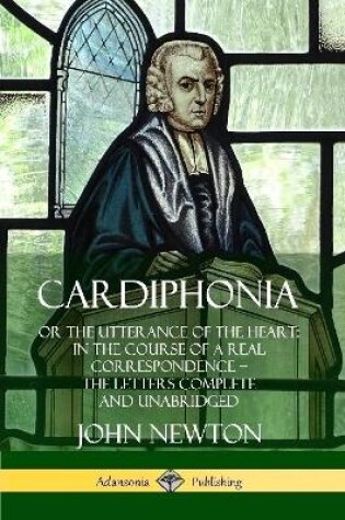 Cover of Cardiphonia: or the Utterance of the Heart: In the Course of a Real Correspondence - the Letters Complete and Unabridged