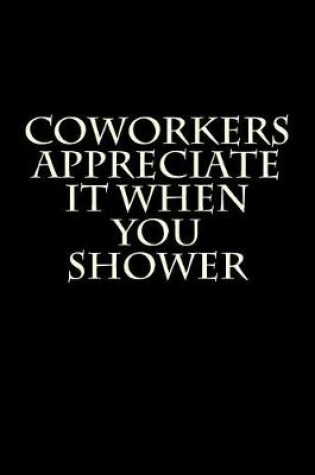 Cover of Coworkers Appreciate It When You Shower