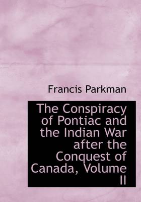 Book cover for The Conspiracy of Pontiac and the Indian War After the Conquest of Canada, Volume II