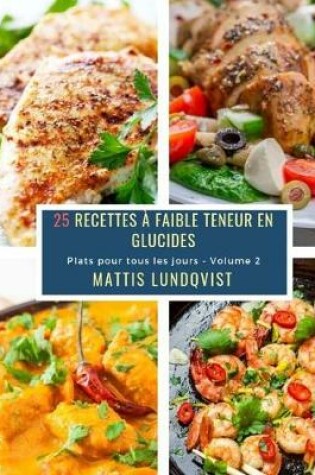 Cover of 25 Recettes à faible teneur en Glucides - Volume 2