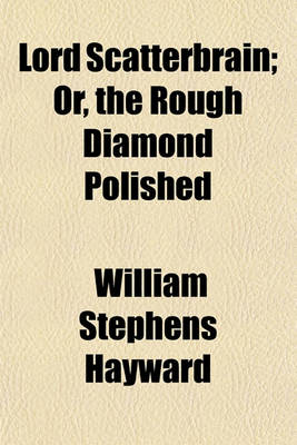 Book cover for Lord Scatterbrain; Or, the Rough Diamond Polished