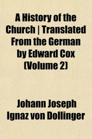 Cover of A History of the Church - Translated from the German by Edward Cox (Volume 2)