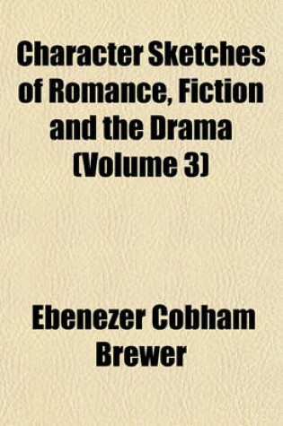 Cover of Character Sketches of Romance, Fiction and the Drama (Volume 3)