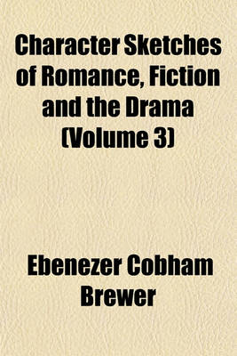 Book cover for Character Sketches of Romance, Fiction and the Drama (Volume 3)