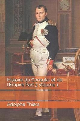 Book cover for Histoire Du Consulat Et de l'Empire Part 3 Volume 1