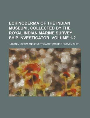 Book cover for Echinoderma of the Indian Museum . Collected by the Royal Indian Marine Survey Ship Investigator Volume 1-2